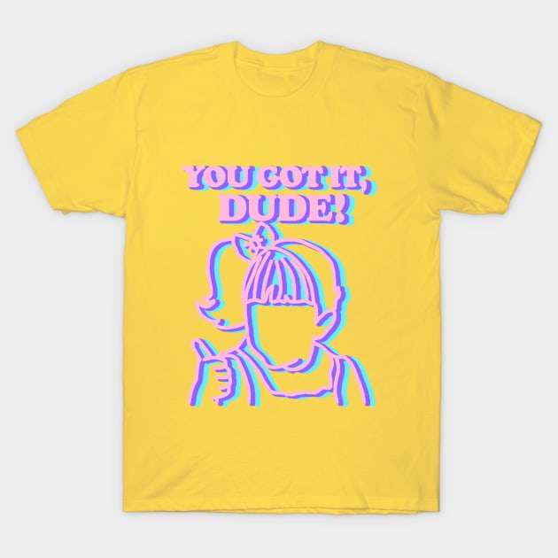 You Got It Dude Michelle Thumbs Up T-Shirt by PeakedNThe90s